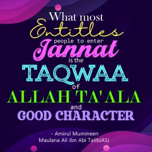 What most Entilles people to enter Jannat is Taqwaa of Allah Ta’ala and God character - Amirul Mumineen Maulana Ali ibn Abi talib (AS)