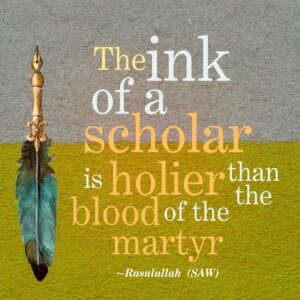 The ink of a scholar - Rasulullah (SAW)