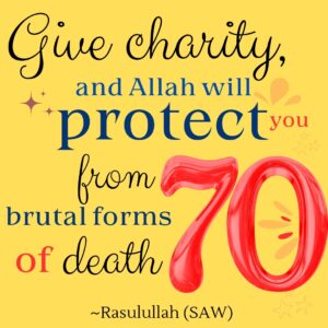 Give charity, and Allah will protect you from 70 brutal forms of death.