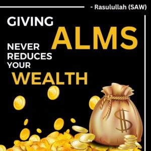 GIVING ALMS NEVER REDUCES YOUR WEALTH.