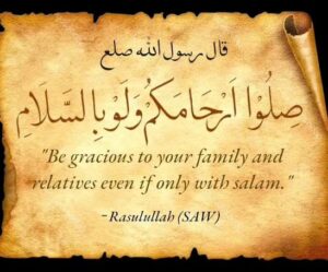 Be gracious to your family and relatives even if only with salam.