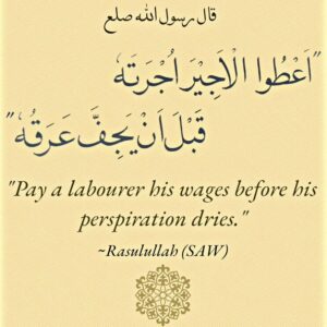 Pay a labourer his wages before his perspiration dries. - Rasulullah (SAW)