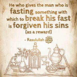 He who gives the man who is fasting, something with which to break his fast is forgiven his sins [as a reward]. - Rasulullah ﷺ