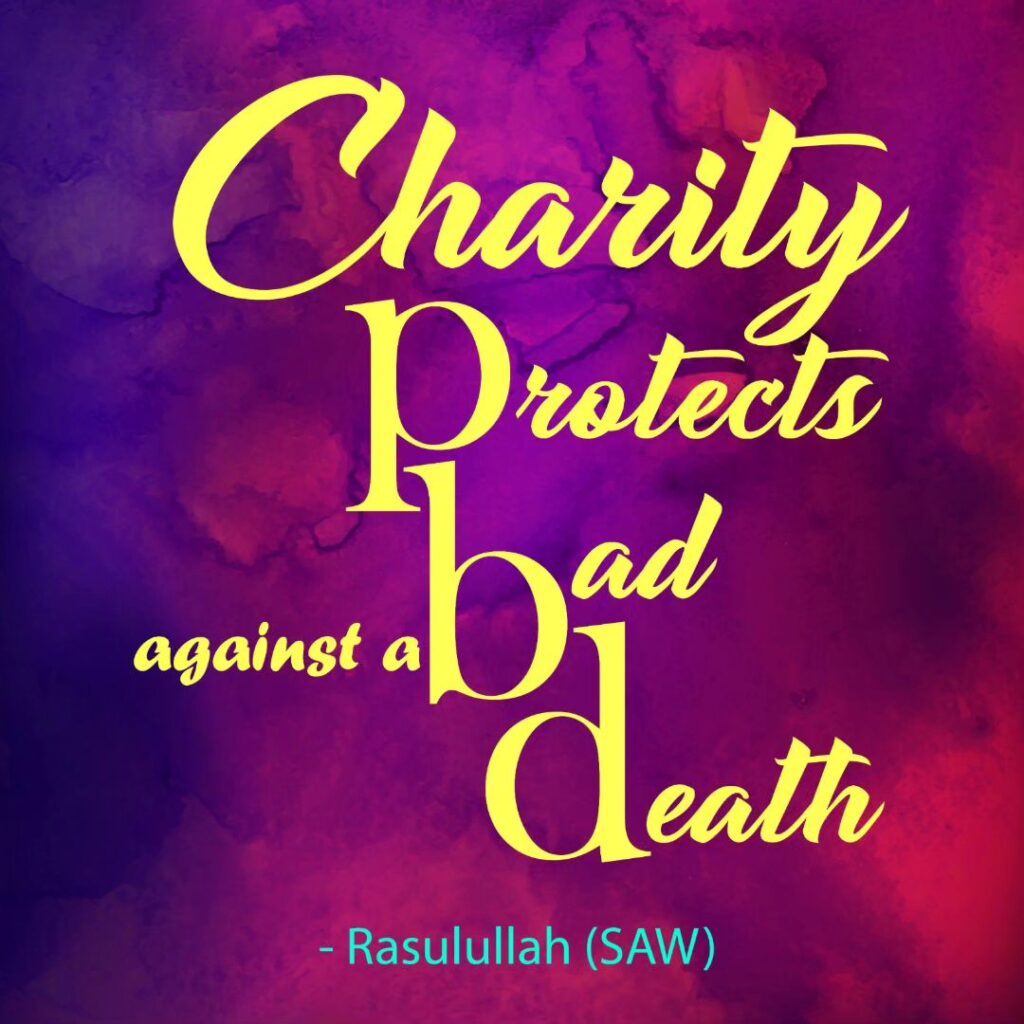 Charity protects against bad death. - Rasulullah ( SAW )