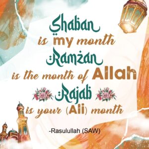 Shaban is my moth of ramzan is the month of allah rajab is your ali month