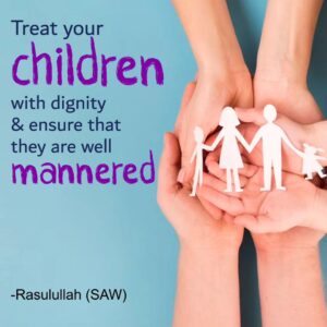 Treat your children with dignity & ensure that they are well mannered