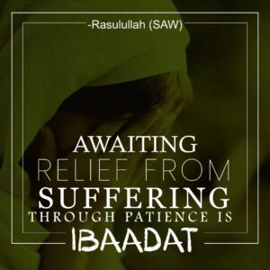 AWAITING RELIEF FROM SUFFERING THROUGH PATIENCE IS IBAADAT