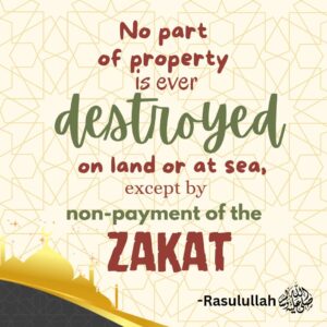 No part of property is ever destroyed on land or at sea, except by non-payment of the zakat. - Rasulullah ﷺ