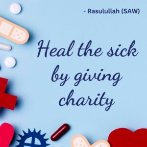 Heal the sick by giving charity. - Rasulullah (SAW)