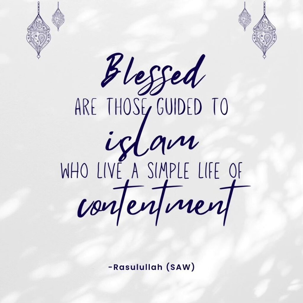 Blessed are those guided to Islam Who live a simple life of contentment.