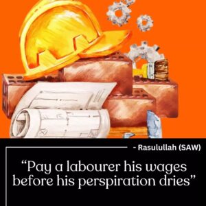 Pay a labourer his wages before his perspiration dries. - Rasulullah (SAW)