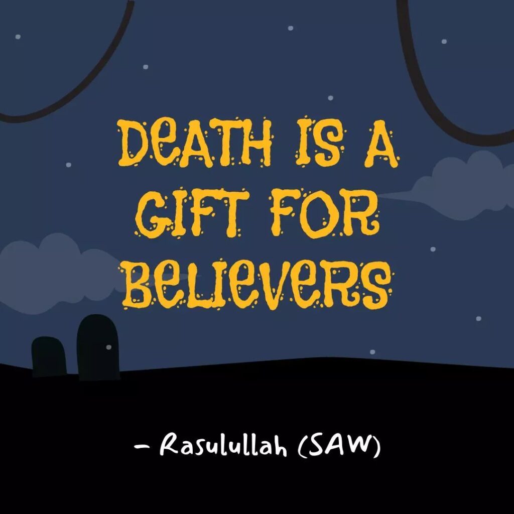 Death is a gift for believers. - Rasulullah (SAW)