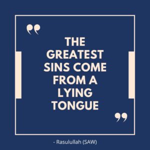 The greatest sins come from a lying tongue. - Rasulullah (SAW)