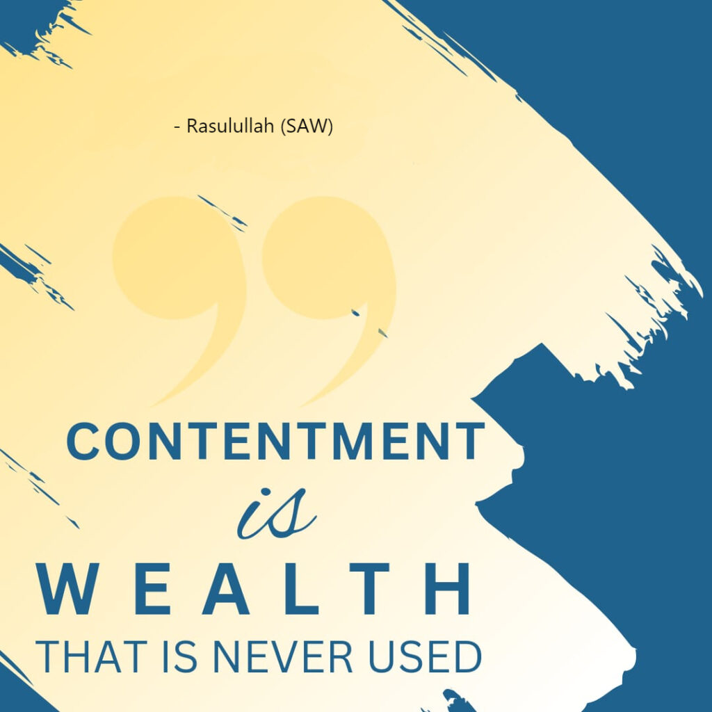 Contentment is wealth that is never used. - Rasulullah (SAW)