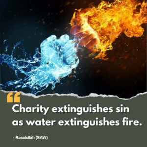 Charity extinguishes sin as water extinguishes fire. - Rasulullah (SAW)