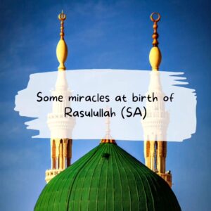 Some miracles at birth of Rasulullah (SA)