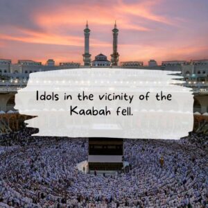 Idols in the vicinity of the kaabah fell