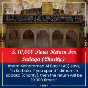 12 Benefits of KARBALA ZIYARAT 5. 10,000 Times Return for Sadaqa ( Charity )