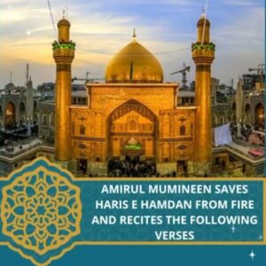 Amirul Mumineen Saves Haris E Hamdan From Fire And Recites The Following Verses