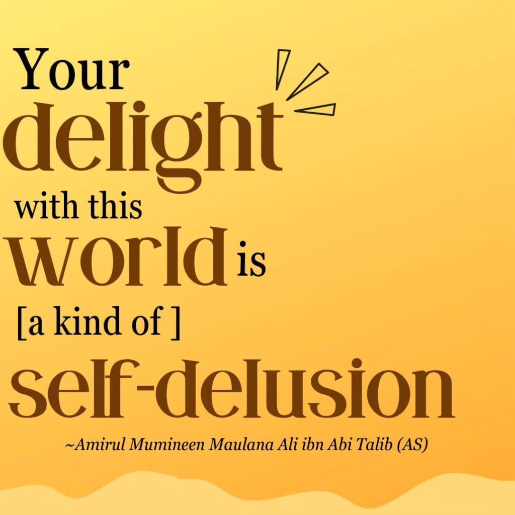 Your delight with this world is [a kind of ] self-delusion.