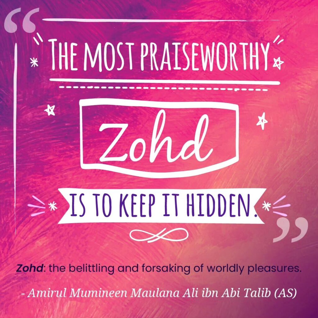 THE MOST PRAISEWORTHY Zohd IS TO KEEP IT HIDDEN Zohd: the belittling and forsaking of worldly pleasures.