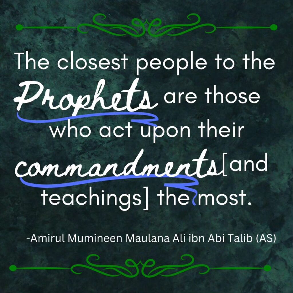 The closest people to the Prophets are those who act upon their commandments and teachings] the most.