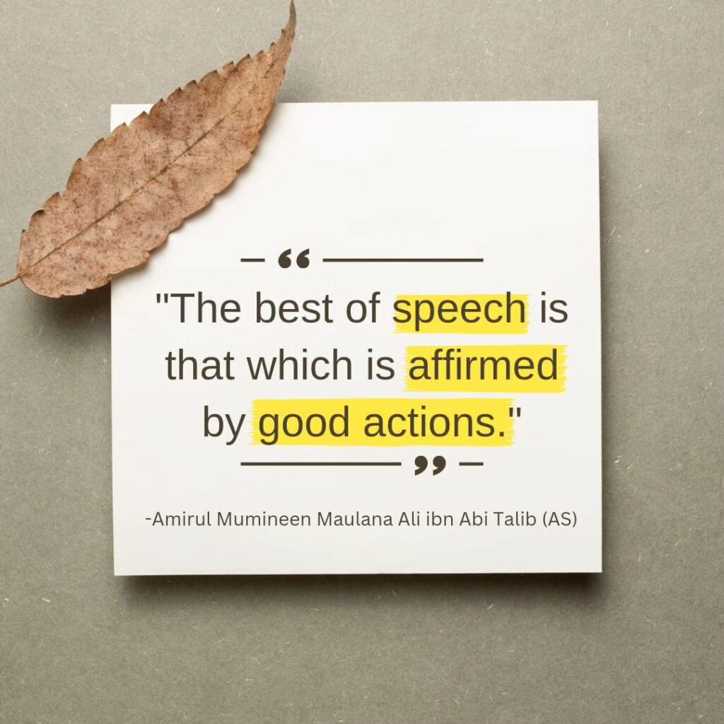 The best of speech is that which is affirmed by good actions.