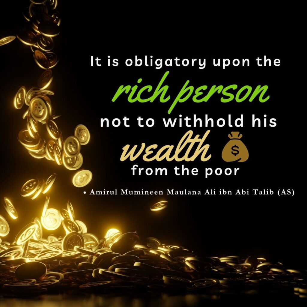 It is obligatory upon the rich person not to withhold his wealth from the poor