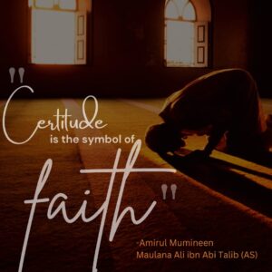 Certitude is the symbol of faith. - Amirul Mumineen Maulana Ali ibn Abi Talib (AS)