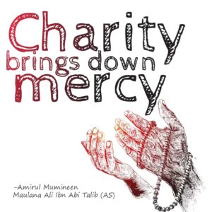 Charity brings down mercy - Amirul Mumineen Maulana Ali ibn Abi tablib (AS)