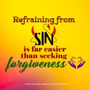 Refraining from SIN is far easier than seeking forgiveness - Amirul Mumineen Maulana Ali ibn Abi talib (AS)